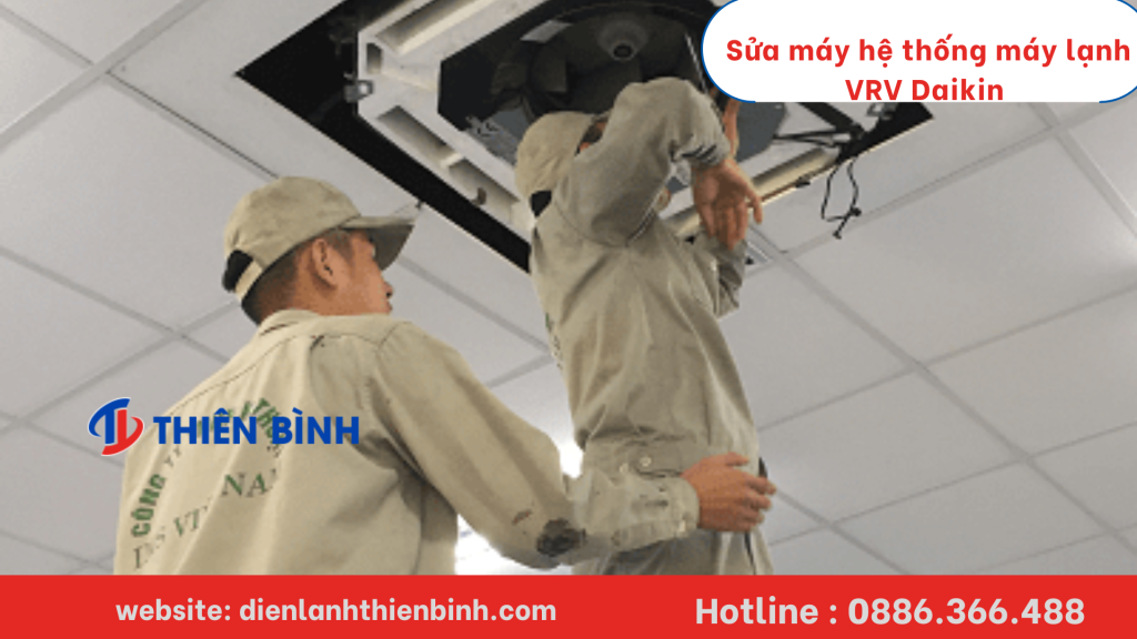 Dịch vụ sửa hệ thống máy lạnh VRV Daikin chuyên nghiệp, uy tín của Điện lạnh Thiên Bình