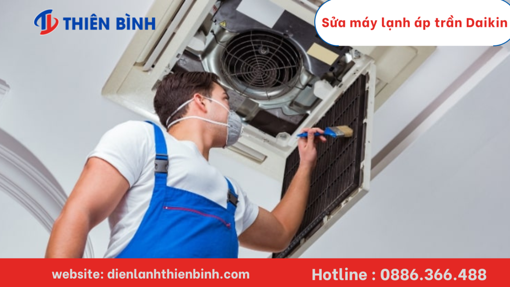 Điện lạnh Thiên Bình nhận sửa máy lạnh áp trần Daikin với các lỗi sau :