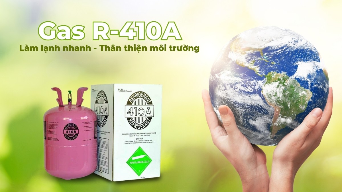 Gas R-410A làm lạnh nhanh, thân thiện môi trường
