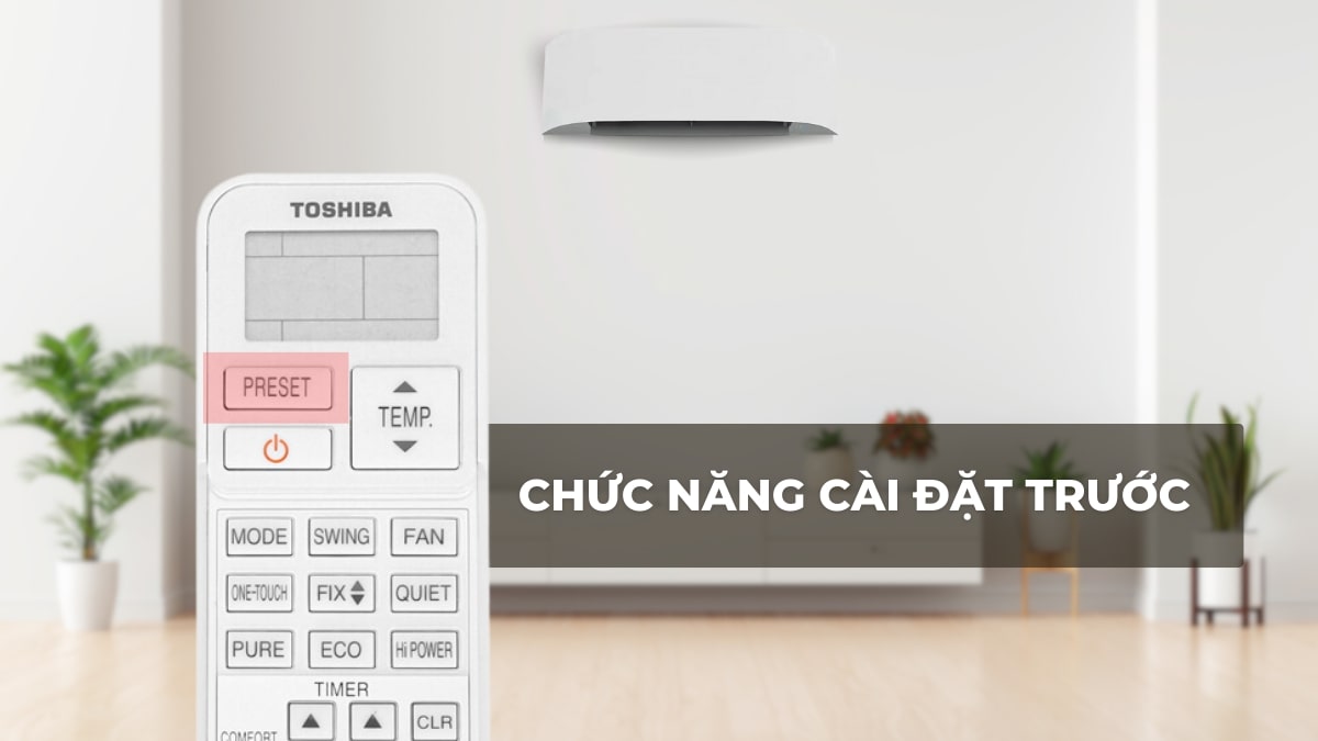 chuc-nang-prese-tren-may-lanh-toshiba-inverter-2-hp-ras-h18t4kcvrg-v Chức năng cài đặt trước để lưu lại chế độ yêu thích